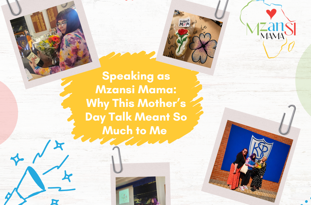 Speaking as Mzansi Mama: Why This Mother’s Day Talk Meant So Much to Me 
